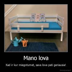 Mano lova - Kad ir kur miegotumet, sava lova pati geriausia!