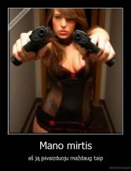 Mano mirtis - aš ją įsivaizduoju maždaug taip