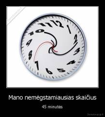 Mano nemėgstamiausias skaičius - 45 minutės