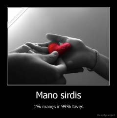 Mano sirdis - 1% manęs ir 99% tavęs