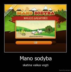 Mano sodyba - skatina vaikus vogti