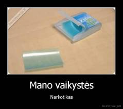 Mano vaikystės - Narkotikas