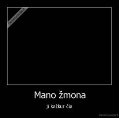 Mano žmona - ji kažkur čia