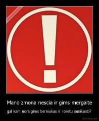 Mano zmona nescia ir gims mergaite - gal kam nors gims berniukas ir noretu susikeisti?