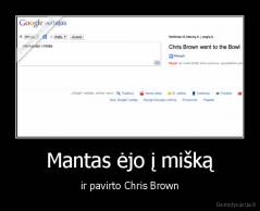 Mantas ėjo į mišką - ir pavirto Chris Brown