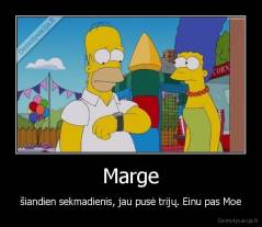 Marge - šiandien sekmadienis, jau pusė trijų. Einu pas Moe