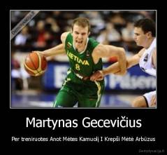 Martynas Gecevičius - Per treniruotes Anot Mėtes Kamuolį I Krepši Mėtė Arbūzus