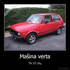 Mašina verta - Tik 10 Litų