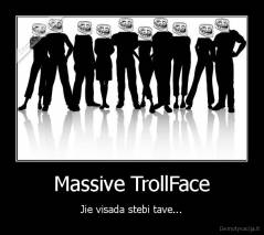 Massive TrollFace - Jie visada stebi tave...