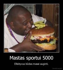 Mastas sportui 5000 - Efektyvus būdas masei auginti.