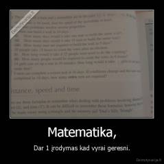 Matematika, - Dar 1 įrodymas kad vyrai geresni.