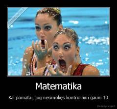 Matematika - Kai pamatai, jog nesimokęs kontroliniui gauni 10