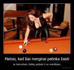 Matosi, kad šiai merginai patinka žaisti - su kamuoliais. Galėtų pažaisti ir su maniškiais.