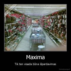 Maxima - Tik ten visada būna išpardavimas