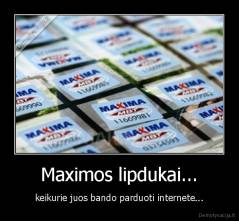 Maximos lipdukai... - keikurie juos bando parduoti internete...