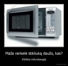 Maža rankelė stikliuką daužo, kas? - Kūdikis mikrobangėj