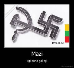 Mazi - irgi buna galingi
