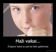 Maži vaikai... - Žvilgsnio karas su jais-tai laiko gaišinimas