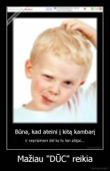 Mažiau "DŪC" reikia - 