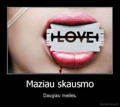 Maziau skausmo - Daugiau meiles.