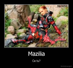 Mazilia - Ce tu?