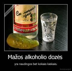 Mažos alkoholio dozės  - yra naudingos bet kokiais kiekiais.