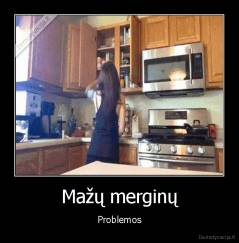 Mažų merginų - Problemos