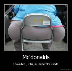 Mc'donalds - 2 savaites , ir tu jau nebetelpi i kede 