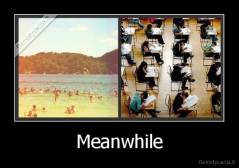 Meanwhile - 