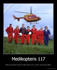 Medikopteris 117 - Būdavo verta laukti kiekvienos darbo dienos 17:00, o dėl ko verta gyventi dabar?