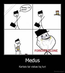 Medus - Kartais tai viskas ką turi