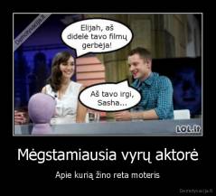 Mėgstamiausia vyrų aktorė - Apie kurią žino reta moteris