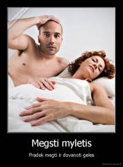 Megsti myletis - Pradek megti ir dovanoti geles