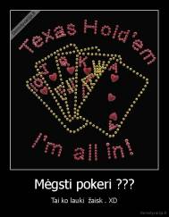 Mėgsti pokeri ??? - Tai ko lauki  žaisk . XD