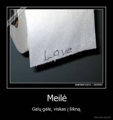 Meilė - Galų gale, viskas į šikną.