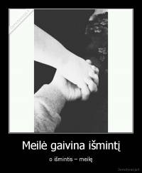Meilė gaivina išmintį - o išmintis – meilę