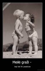 Meilė graži -  - taip bet tik pasakose