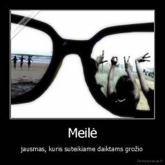 Meilė - jausmas, kuris suteikiame daiktams grožio