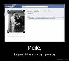 Meilė, - kai pamiršti savo vardą ir pavardę