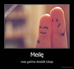 Meilę - mes galime išreikšt kitaip