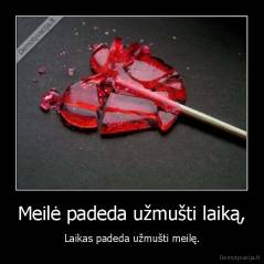 Meilė padeda užmušti laiką, - Laikas padeda užmušti meilę.