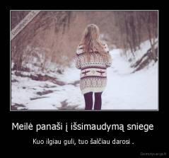 Meilė panaši į išsimaudymą sniege  - Kuo ilgiau guli, tuo šalčiau darosi . 