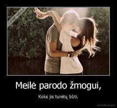 Meilė parodo žmogui, - Koks jis turėtų būti.