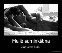 Meilė suminkština - visas kietas širdis. 
