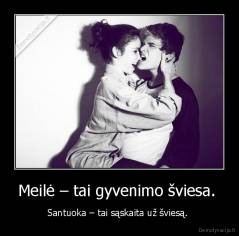Meilė – tai gyvenimo šviesa.  - Santuoka – tai sąskaita už šviesą. 