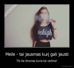 Meile - tai jausmas kurį gali jausti - Tik tie žmonės kurie tai vertina!