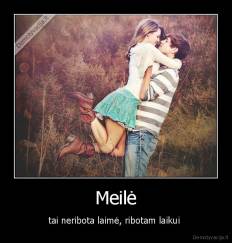 Meilė - tai neribota laimė, ribotam laikui 