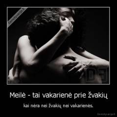 Meilė - tai vakarienė prie žvakių, kai nėra nei žvakių nei vakarienės
