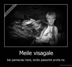 Meile visagale - kai pamaciau tave, sirdis pasiunte prota nx.