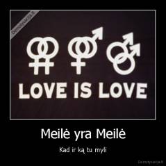 Meilė yra Meilė - Kad ir ką tu myli